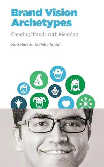 Brand Vision Archetypes: Creating Brands With Meaning - Paperback