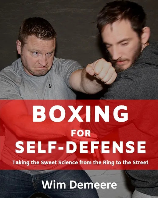 Boxing for Self-Defense: Taking the Sweet Science from the Ring to the Street - Paperback