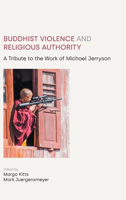 Buddhist Violence and Religious Authority: A Tribute to the Work of Michael Jerryson - Hardcover
