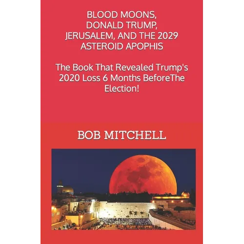 Blood Moons, Donald Trump, Jerusalem and the 2029 Asteroid Apophis - Paperback