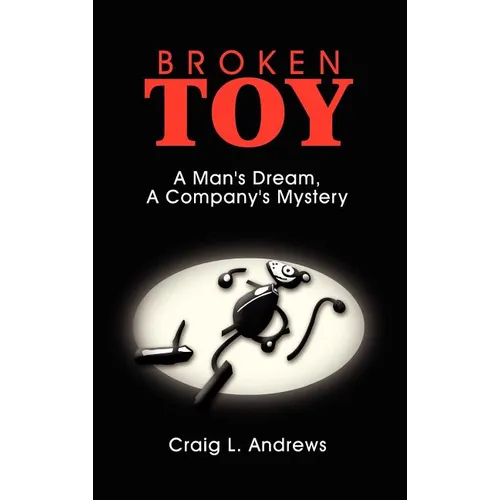 Broken Toy: A Man's Dream, A Company's Mystery - Hardcover