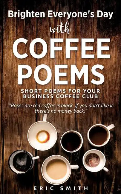 Brighten Everyone's Day with COFFEE POEMS Short poems for your business coffee club - Paperback