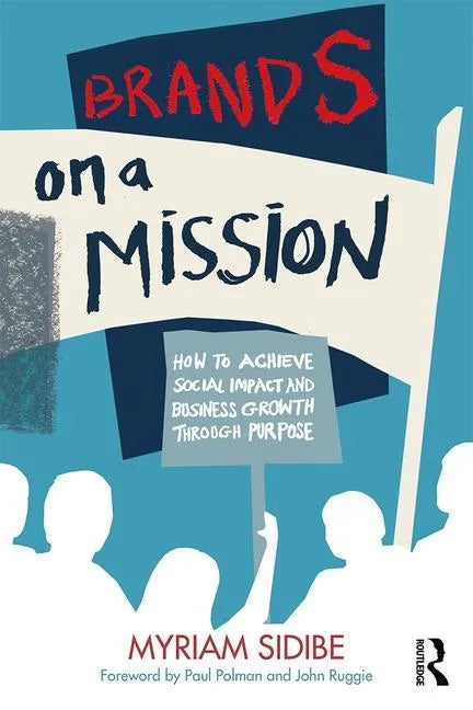 Brands on a Mission: How to Achieve Social Impact and Business Growth Through Purpose - Hardcover