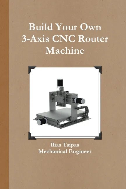 Build Your Own 3-Axis CNC Router Machine - Paperback