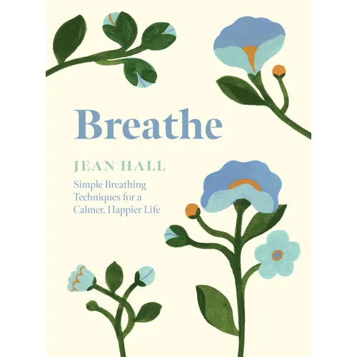 Breathe: Simple Breathing Techniques for a Calmer, Happier Life - Hardcover