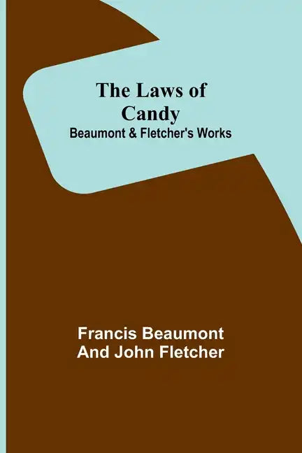 The Laws of Candy; Beaumont & Fletcher's Works - Paperback