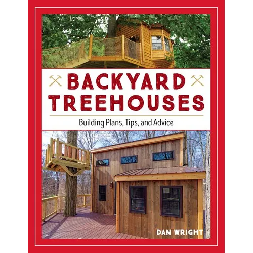 Backyard Treehouses: Building Plans, Tips, and Advice - Paperback