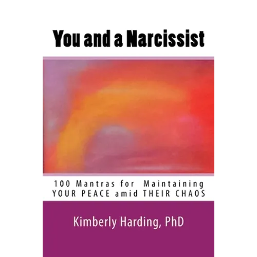 You and a Narcissist: 100 Mantras for maintaining YOUR PEACE amid THEIR CHAOS - Paperback