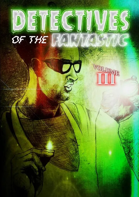 Detectives of the Fantastic: volume III - Paperback