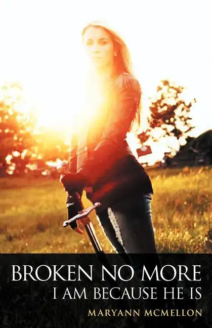 Broken No More: I Am Because He Is - Paperback