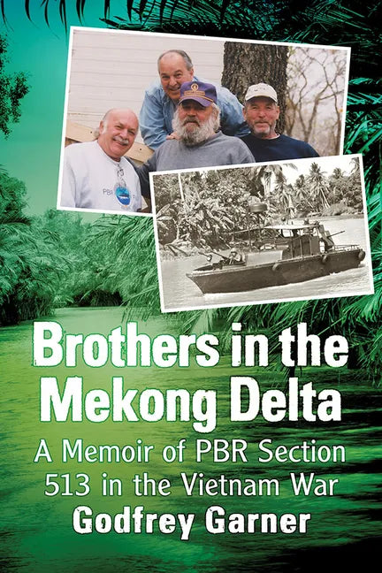 Brothers in the Mekong Delta: A Memoir of Pbr Section 513 in the Vietnam War - Paperback
