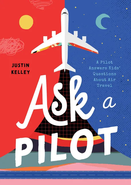 Ask a Pilot: A Pilot Answers Kids' Top Questions about Flying - Paperback