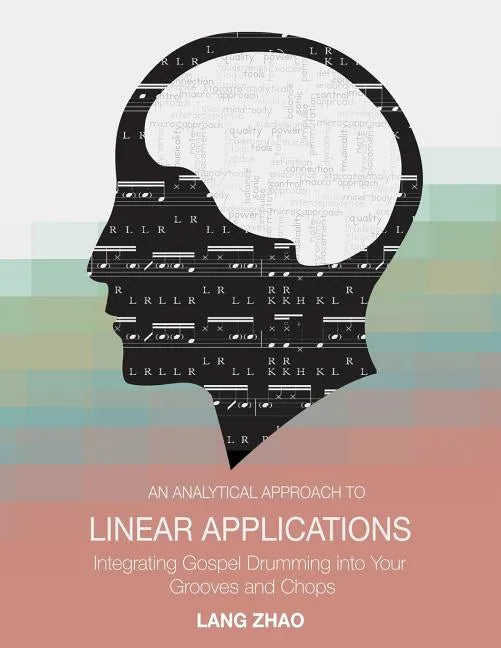 An Analytical Approach to Linear Applications: (Integrating Gospel Drumming into Your Grooves and Chops) - Paperback