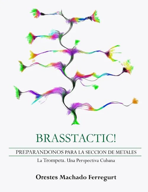 Brasstactic!: Preparándonos Para La Sección de Metales. LaTrompeta. Una Perspectiva Cubana - Paperback