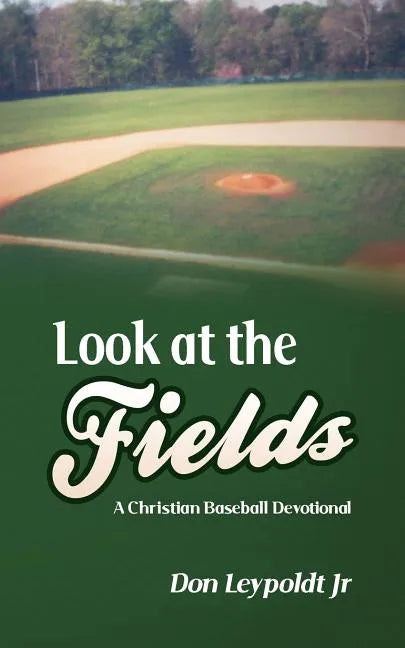 Look At The Fields: A Christian Baseball Devotional - Paperback