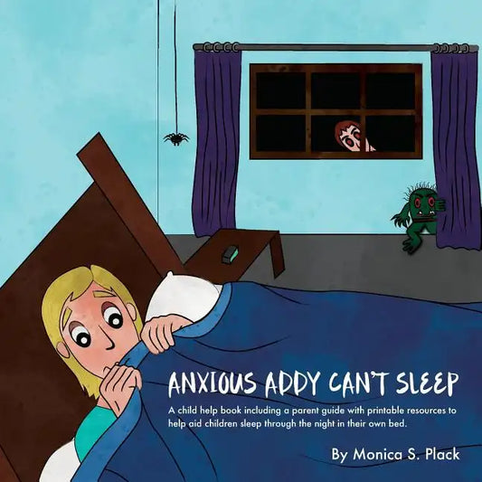 Anxious Addy Cant Sleep: A child help book including a parent guide with printable resources to help aid children sleep through the night in th - Paperback
