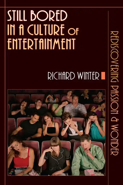 Still Bored in a Culture of Entertainment: Rediscovering Passion Wonder - Paperback
