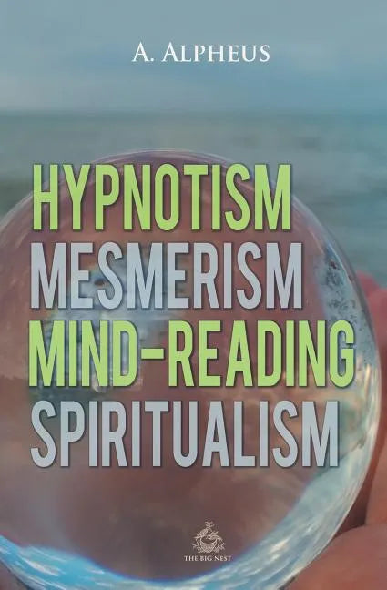 Hypnotism, Mesmerism, Mind-Reading and Spiritualism - Paperback