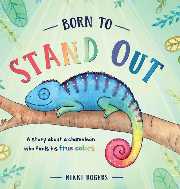 Born To Stand Out: A story about a chameleon who finds his true colors - Hardcover