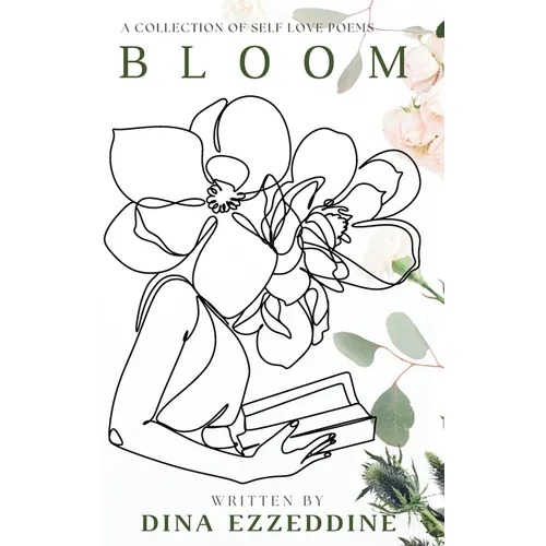 Bloom: A Collection of Self Love Poems: A Collection of Self Love Poems - Hardcover