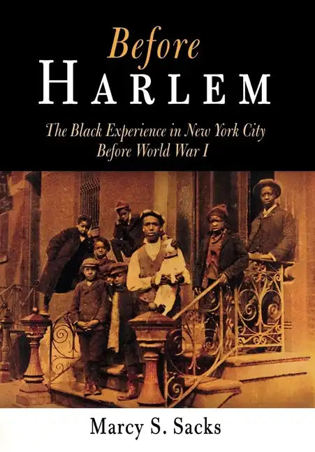 Before Harlem: The Black Experience in New York City Before World War I - Hardcover
