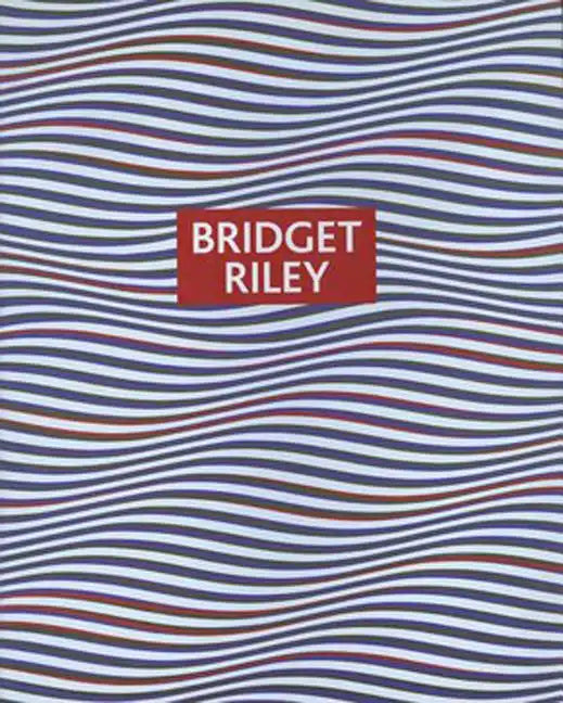 Bridget Riley: Paintings and Drawings, 1961-2004 - Paperback