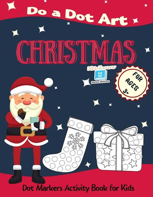 Christmas Do a Dot Art for Ages 3'+': Dot Markers Activity Book for Kids - Easy Guided Big Dots - Perfect Gift for your Toddlers, Preschoolers, Kinder - Paperback