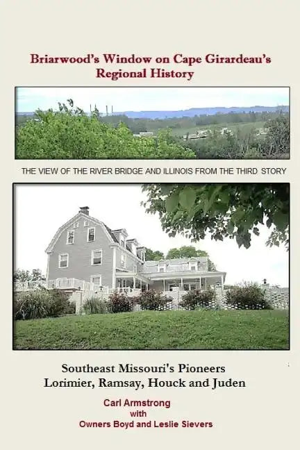 Briarwood's Window on Cape Girardeau's Regional History: Missouri's Lorimier, Ramsay, Houck and Juden Pioneers - Paperback