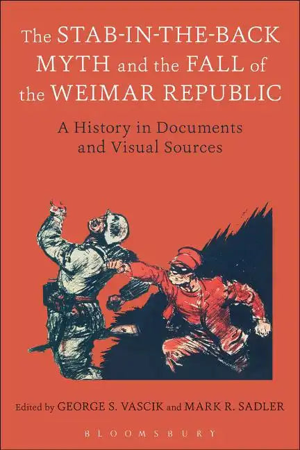 The Stab-In-The-Back Myth and the Fall of the Weimar Republic: A History in Documents and Visual Sources - Paperback