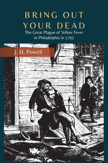 Bring Out Your Dead: The Great Plague of Yellow Fever in Philadelphia in 1793 - Paperback