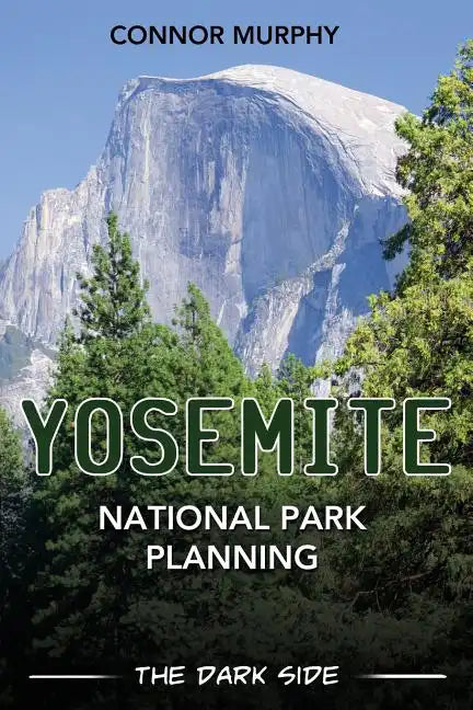 Yosemite National Park Planning: The Dark Side - Paperback
