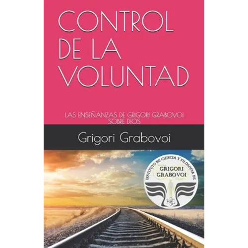 Control de la Voluntad: Las Enseñanzas de Grigori Grabovoi Sobre Dios - Paperback