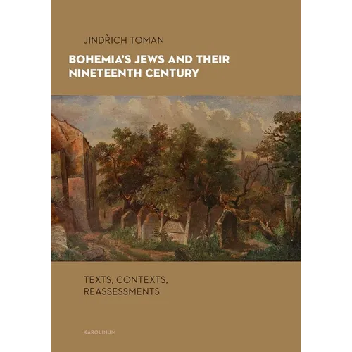 Bohemia's Jews and Their Nineteenth Century: Texts, Contexts, Reassessments - Paperback