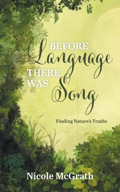 Before Language There Was Song: Finding Nature's Truths - Paperback