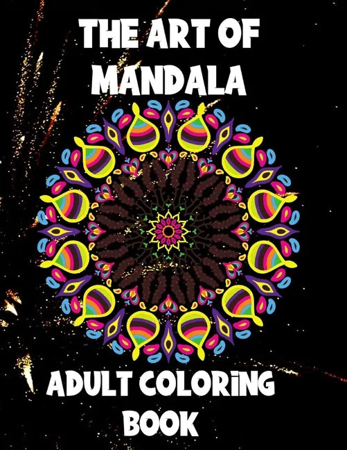 The Art of Mandala: Adult Coloring Book,60 unique Mandalas, Stress Relieving Mandala Designs - Paperback