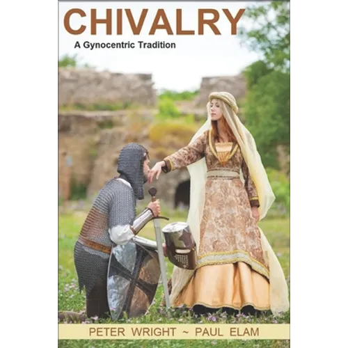 Chivalry: A Gynocentric Tradition - Paperback