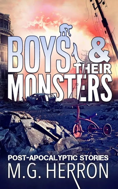 Boys & Their Monsters: Post-Apocalyptic Stories - Paperback