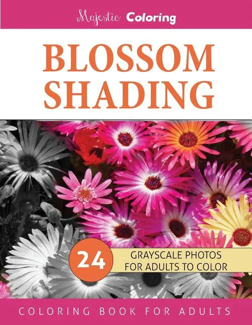 Blossom Shading: Grayscale Photo Coloring Book for Grown Ups - Paperback