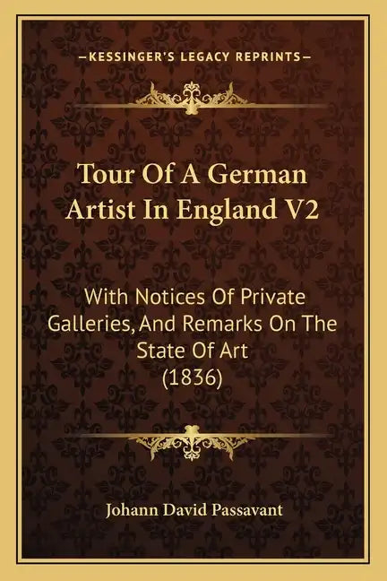 Tour of a German Artist in England V2: With Notices of Private Galleries, and Remarks on the State of Art (1836) - Paperback