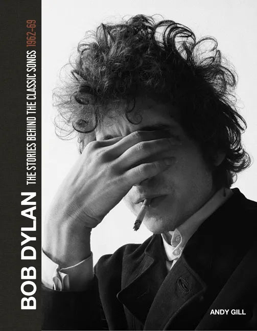 Bob Dylan: The Stories Behind the Songs, 1962-69 - Hardcover