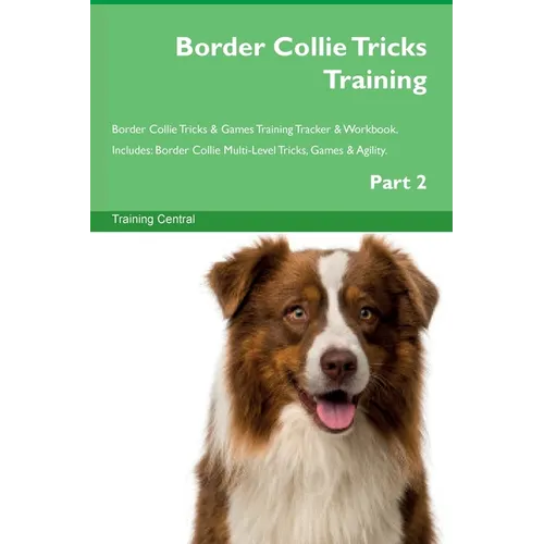 Border Collie Tricks Training Border Collie Tricks & Games Training Tracker & Workbook. Includes: Border Collie Multi-Level Tricks, Games & Agility. P - Paperback