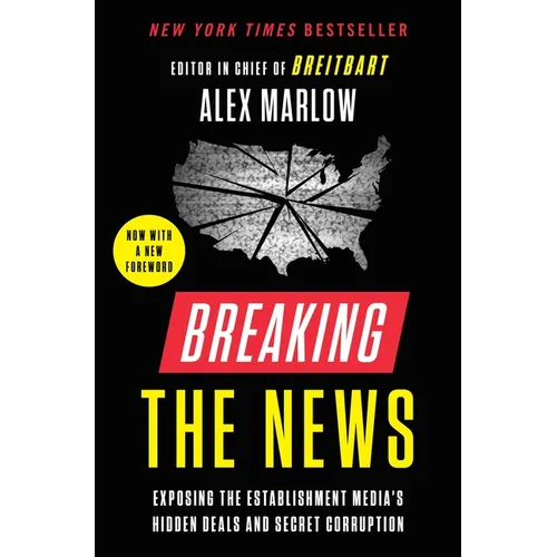 Breaking the News: Exposing the Establishment Media's Hidden Deals and Secret Corruption - Paperback
