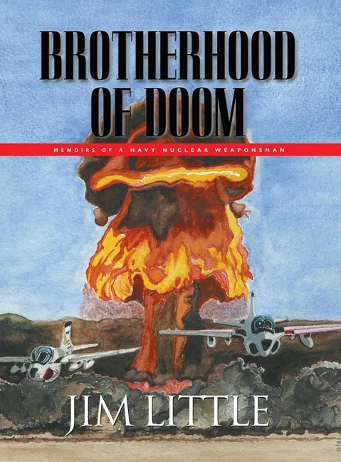 Brotherhood of Doom: Memoirs of a Navy Nuclear Weaponsman: Memoirs of a Navy Nuclear Weaponsman - Hardcover