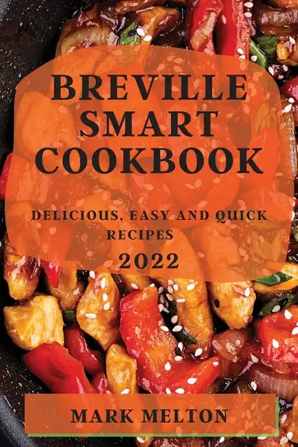 Breville Smart Cookbook 2022: Delicious, Easy and Quick Recipes - Paperback