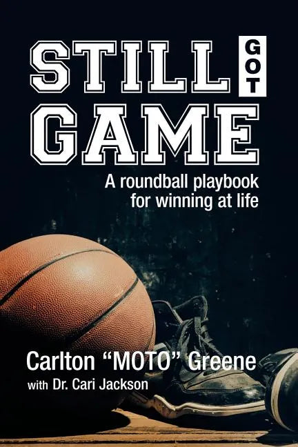 Still Got Game: A Roundball Playbook for Winning at Life - Paperback