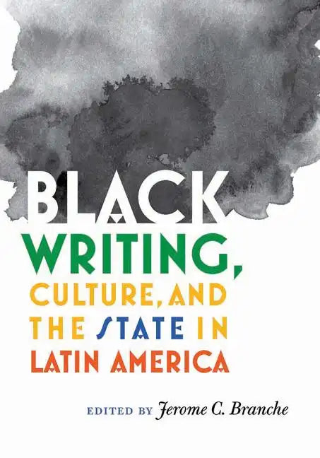 Black Writing, Culture, and the State in Latin America - Hardcover
