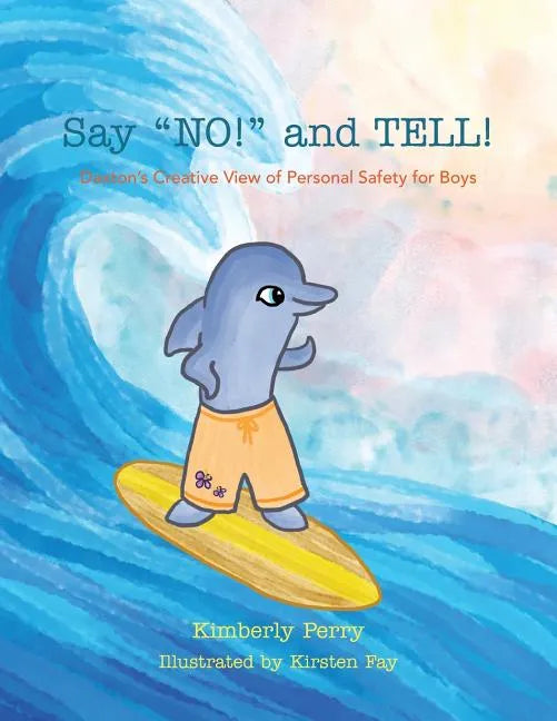 Say NO! and TELL!: Daxton's Creative View of Personal Safety for Boys - Paperback