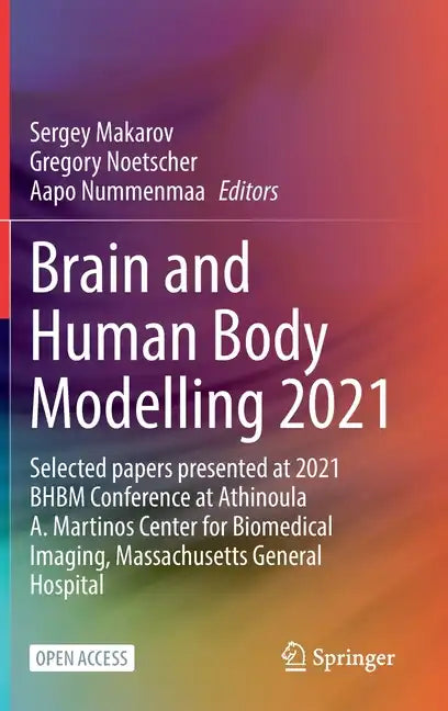 Brain and Human Body Modelling 2021: Selected Papers Presented at 2021 Bhbm Conference at Athinoula A. Martinos Center for Biomedical Imaging, Massach - Hardcover