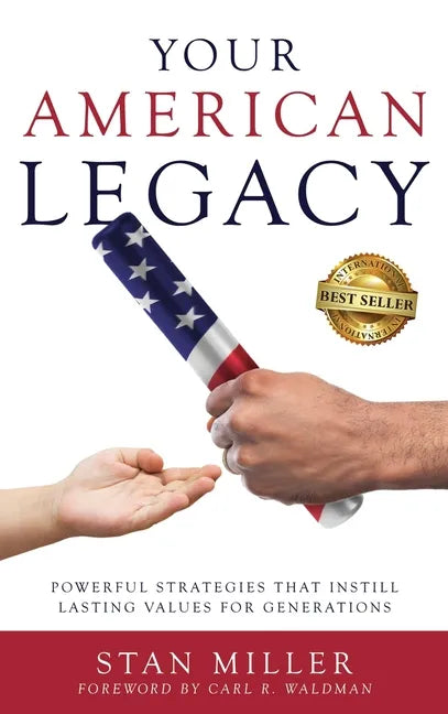 Your American Legacy: Powerful Strategies that Instill Lasting Values for Generations - Hardcover