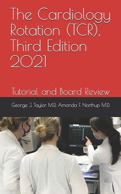 The Cardiology Rotation (TCR), Third Edition 2021: Tutorial and Board Review - Paperback